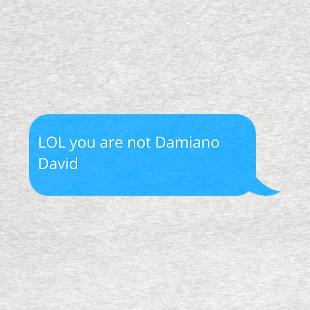 lol you are not Damiano David by GOT A FEELING